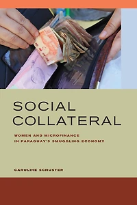 Social Collateral: Women and Microfinance Paraguay's Smuggling Economy