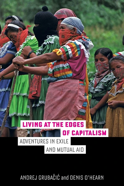 Living at the Edges of Capitalism: Adventures Exile and Mutual Aid