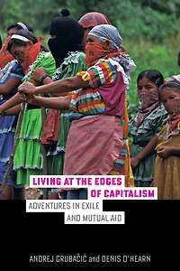 Living at the Edges of Capitalism: Adventures Exile and Mutual Aid