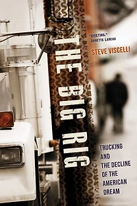the Big Rig: Trucking and Decline of American Dream