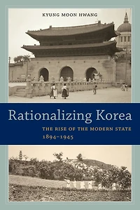 Rationalizing Korea: the Rise of Modern State, 1894-1945