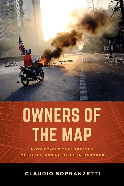 Owners of the Map: Motorcycle Taxi Drivers, Mobility, and Politics Bangkok