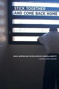 Stick Together and Come Back Home: Racial Sorting the Spillover of Carceral Identity