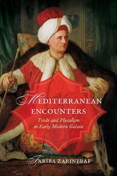 Mediterranean Encounters: Trade and Pluralism Early Modern Galata