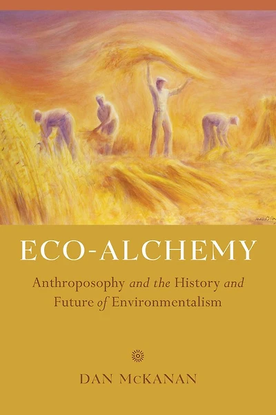 Eco-Alchemy: Anthroposophy and the History Future of Environmentalism