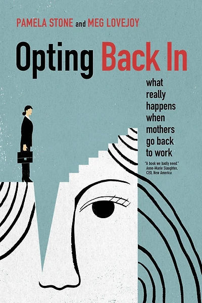Opting Back In: What Really Happens When Mothers Go to Work