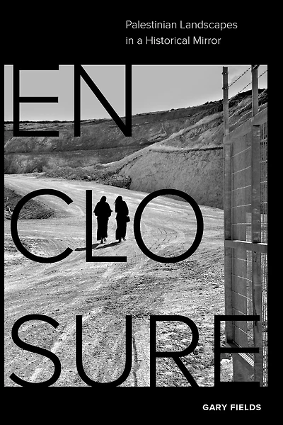 Enclosure: Palestinian Landscapes a Historical Mirror