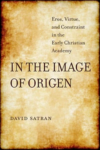 the Image of Origen: Eros, Virtue, and Constraint Early Christian Academy