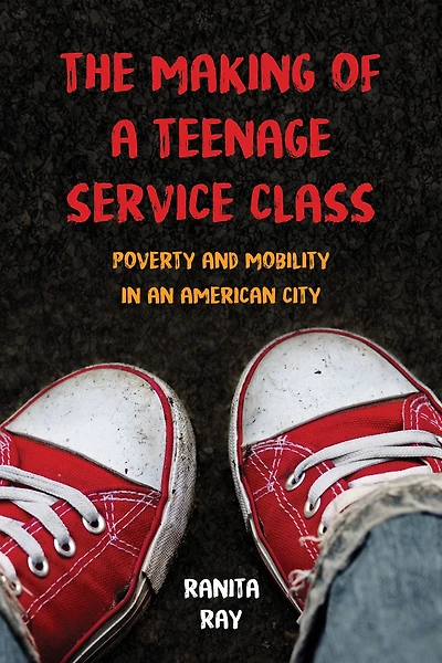 The Making of a Teenage Service Class: Poverty and Mobility an American City