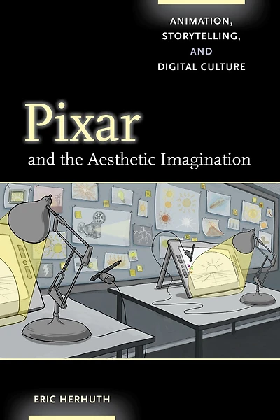 Pixar and the Aesthetic Imagination: Animation, Storytelling, Digital Culture