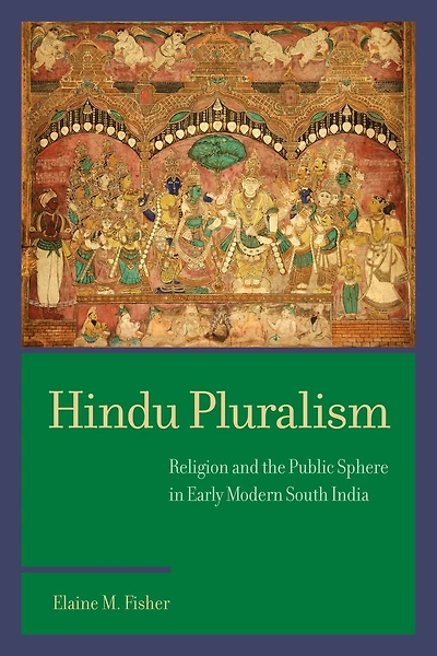 Hindu Pluralism: Religion and the Public Sphere Early Modern South India