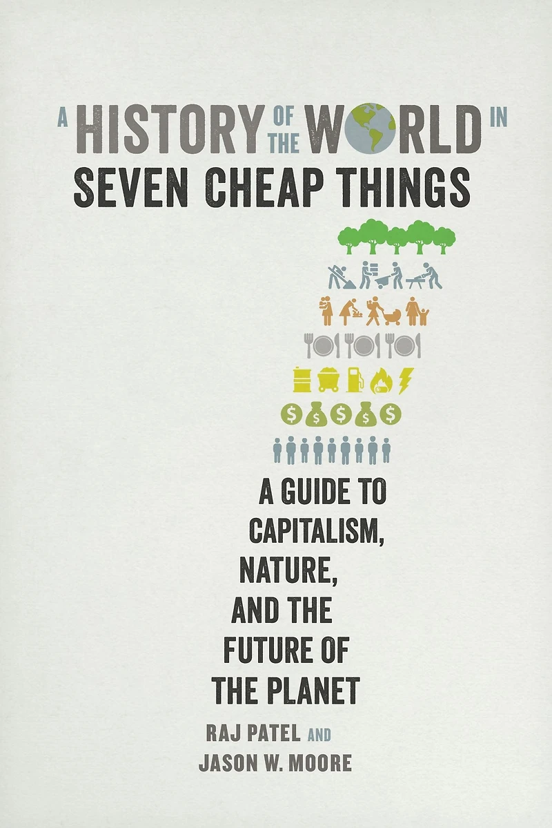 A History of the World Seven Cheap Things: Guide to Capitalism, Nature, and Future Planet