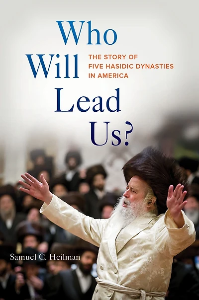 Who Will Lead Us?: The Story of Five Hasidic Dynasties America