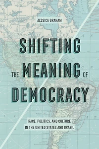 Shifting the Meaning of Democracy: Race, Politics, and Culture United States Brazil
