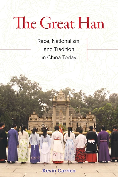 The Great Han: Race, Nationalism, and Tradition China Today
