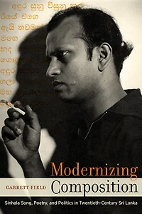 Modernizing Composition: Sinhala Song, Poetry, and Politics Twentieth-Century Sri Lanka