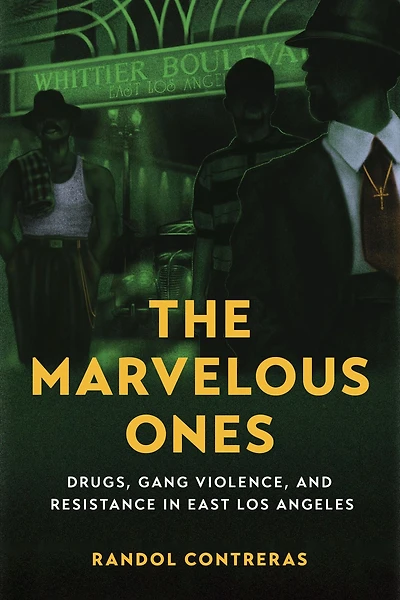 The Marvelous Ones: Drugs, Gang Violence, and Resistance East Los Angeles