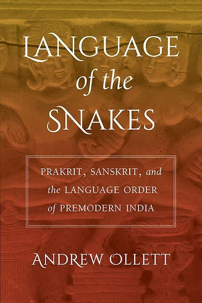 Language of the Snakes: Prakrit, Sanskrit, and Order Premodern India