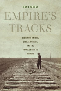 Empire's Tracks: Indigenous Nations, Chinese Workers, and the Transcontinental Railroad
