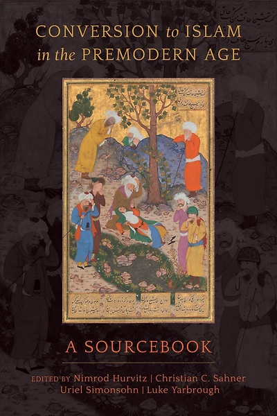 Conversion to Islam the Premodern Age: A Sourcebook