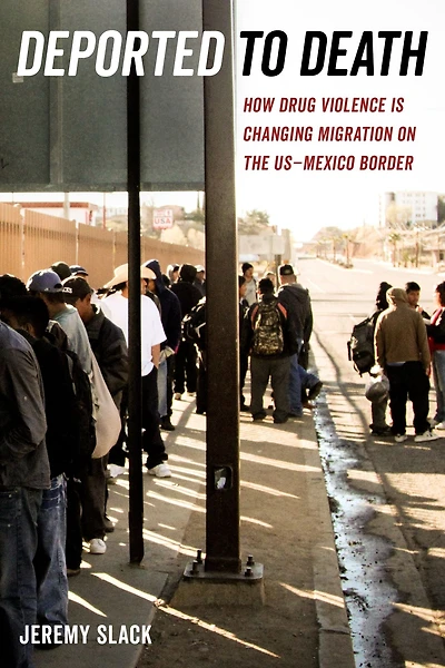 Deported to Death: How Drug Violence Is Changing Migration on the US-Mexico Border
