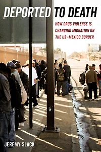 Deported to Death: How Drug Violence Is Changing Migration on the US-Mexico Border