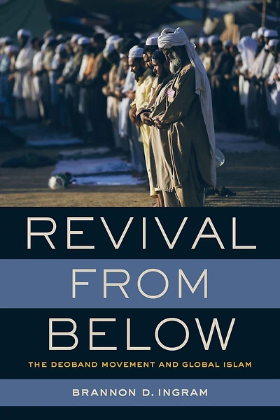 Revival from Below: The Deoband Movement and Global Islam