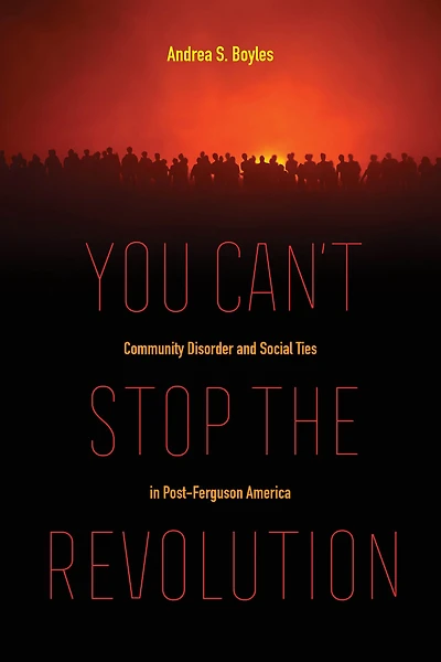 You Can't Stop the Revolution: Community Disorder and Social Ties Post-Ferguson America