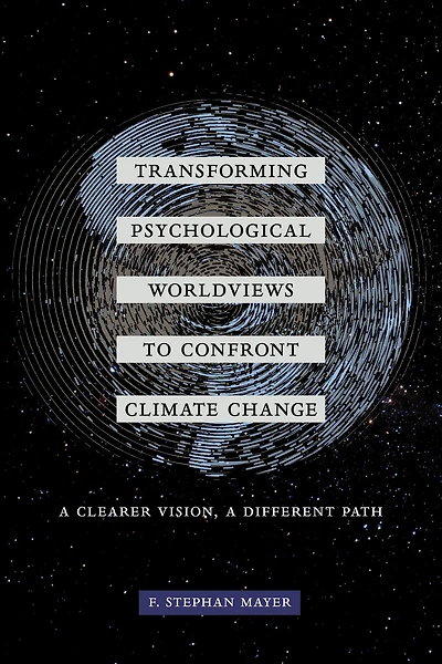 Transforming Psychological Worldviews to Confront Climate Change: A Clearer Vision, Different Path