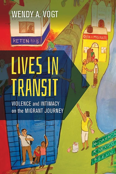 Lives Transit: Violence and Intimacy on the Migrant Journey