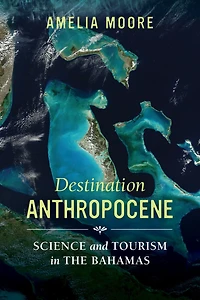 Destination Anthropocene: Science and Tourism The Bahamas
