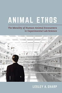 Animal Ethos: The Morality of Human-Animal Encounters Experimental Lab Science
