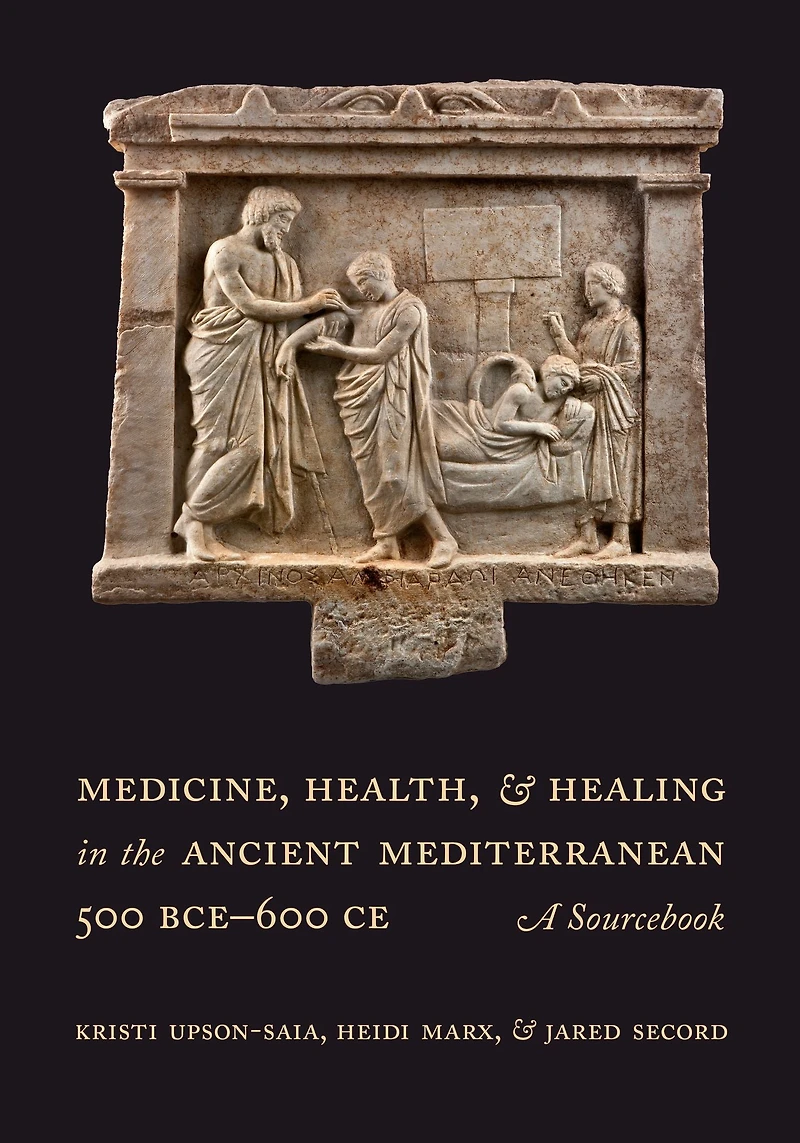 Medicine, Health, and Healing the Ancient Mediterranean (500 BCE-600 CE): A Sourcebook