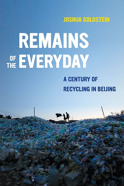 Remains of the Everyday: A Century Recycling Beijing