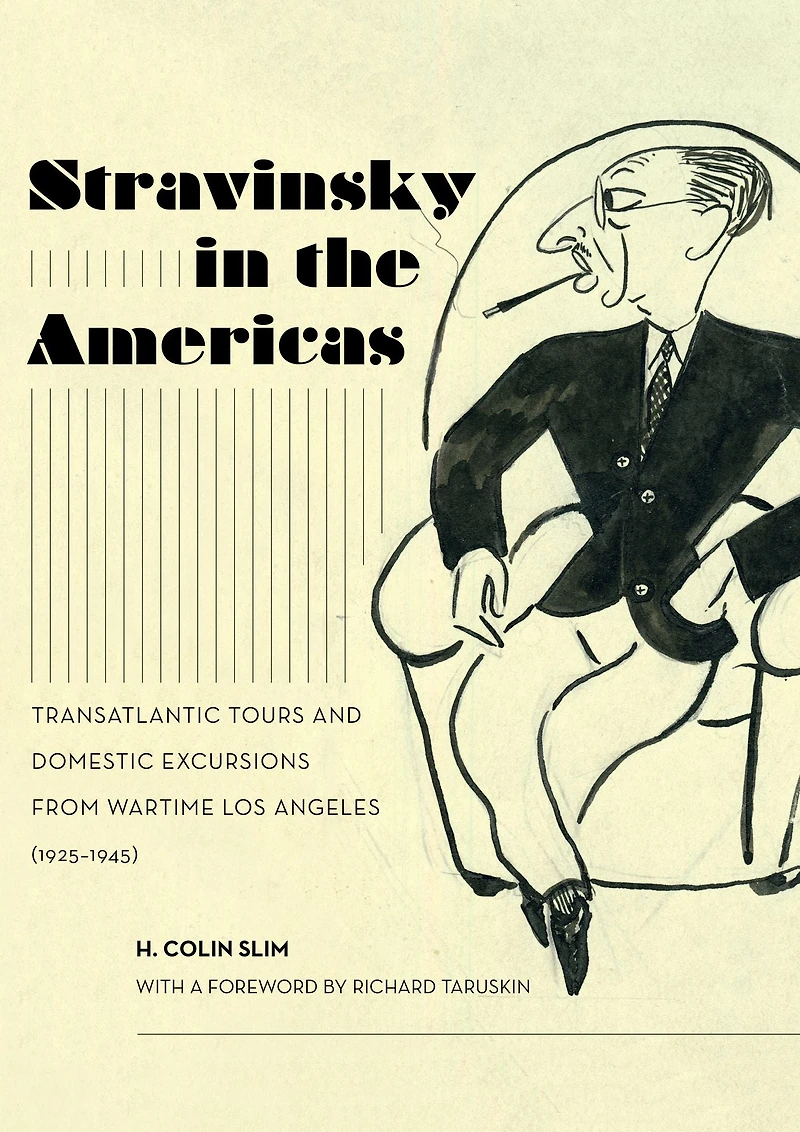 Stravinsky the Americas: Transatlantic Tours and Domestic Excursions from Wartime Los Angeles (1925-1945)