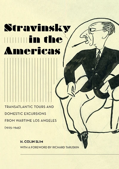 Stravinsky the Americas: Transatlantic Tours and Domestic Excursions from Wartime Los Angeles (1925-1945)