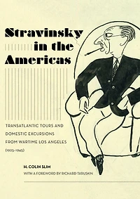Stravinsky the Americas: Transatlantic Tours and Domestic Excursions from Wartime Los Angeles (1925-1945)