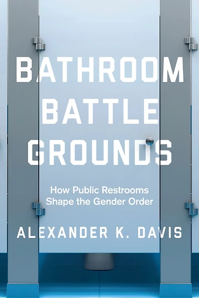 Bathroom Battlegrounds: How Public Restrooms Shape the Gender Order