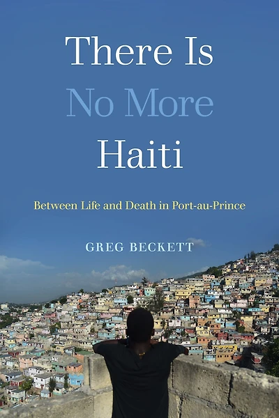 There Is No More Haiti: Between Life and Death Port-au-Prince