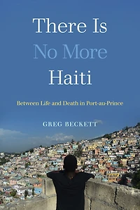 There Is No More Haiti: Between Life and Death Port-au-Prince