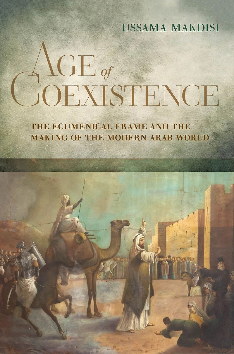 Age of Coexistence: the Ecumenical Frame and Making Modern Arab World