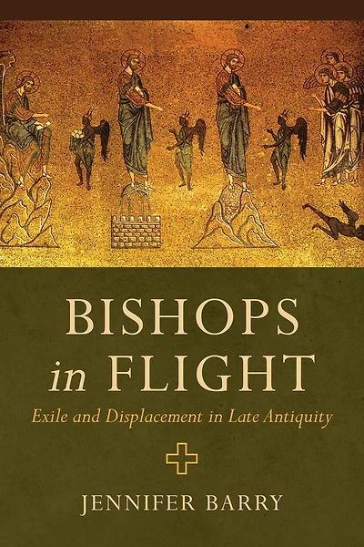 Bishops Flight: Exile and Displacement Late Antiquity