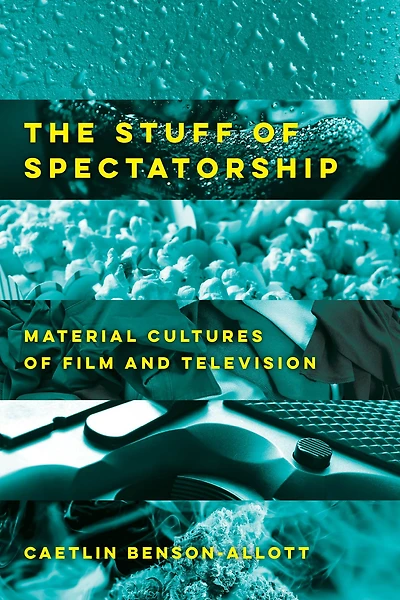 The Stuff of Spectatorship: Material Cultures Film and Television