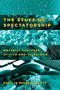 The Stuff of Spectatorship: Material Cultures Film and Television