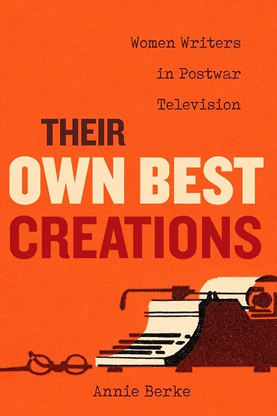 Their Own Best Creations: Women Writers Postwar Television