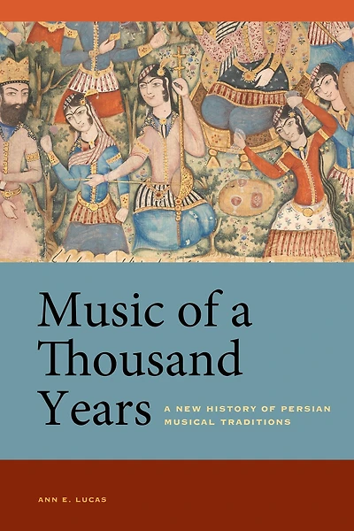 Music of A Thousand Years: New History Persian Musical Traditions