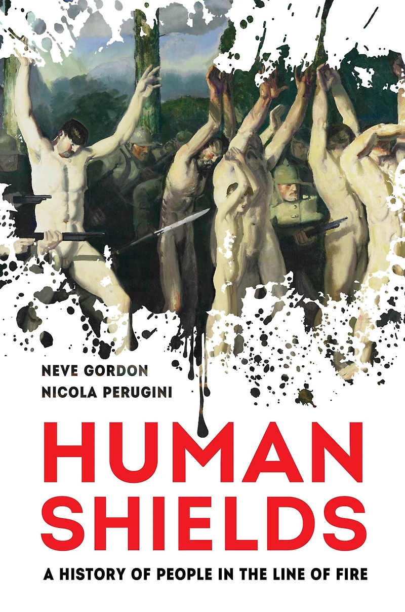 Human Shields: A History of People the Line Fire