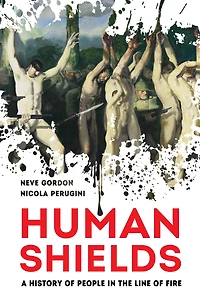 Human Shields: A History of People the Line Fire