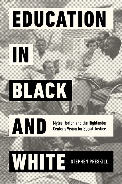 Education Black and White: Myles Horton the Highlander Center's Vision for Social Justice