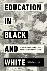 Education Black and White: Myles Horton the Highlander Center's Vision for Social Justice